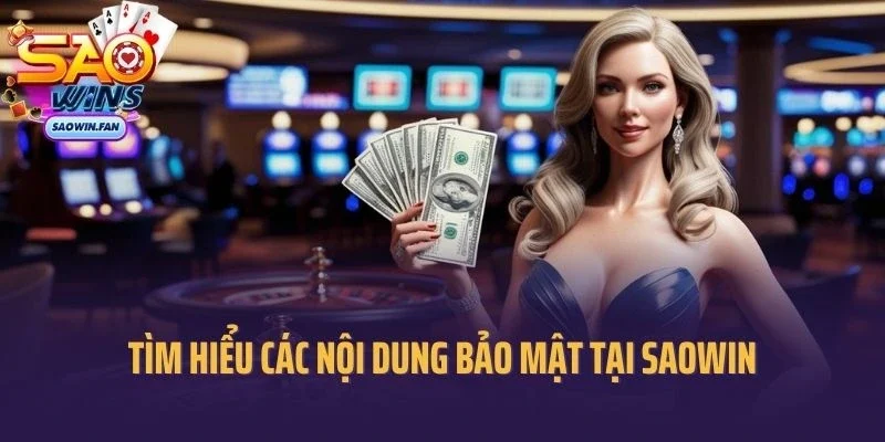 Tìm hiểu các nội dung bảo mật tại cổng game Saowin