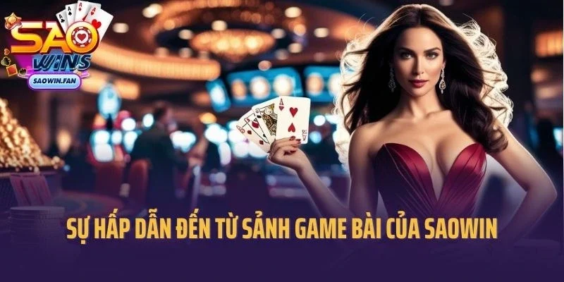 Sự hấp dẫn đến từ sảnh game bài của Saowin