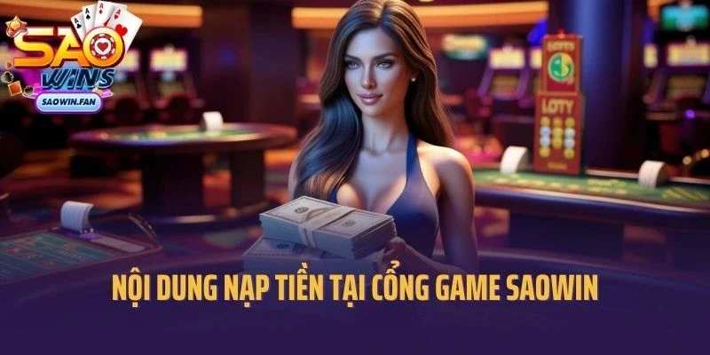 Giới thiệu về nội dung nạp tiền tại cổng game saowin