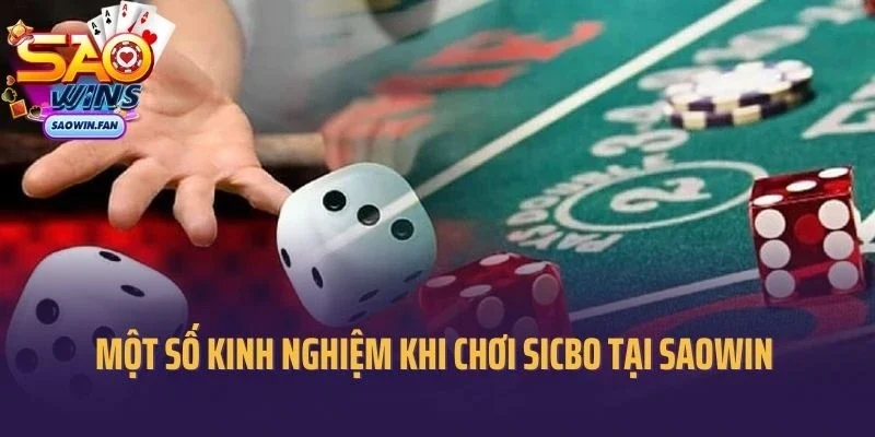 Chia sẻ một số kinh nghiệm khi chơi sicbo tại Saowin 