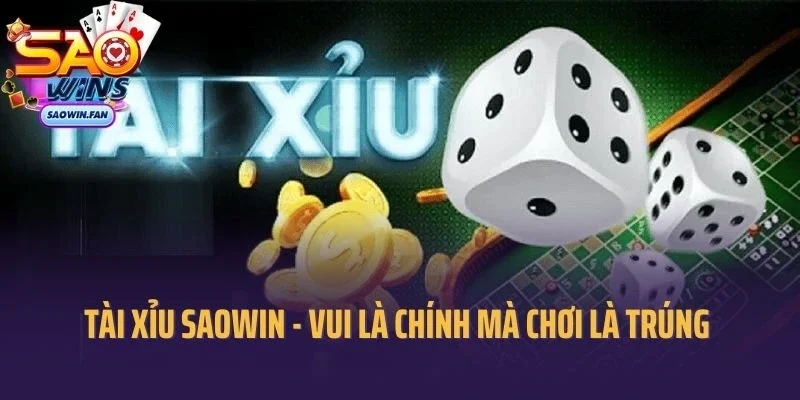 Tài Xỉu Saowin - Vui Là Chính Mà Chơi Là Trúng 